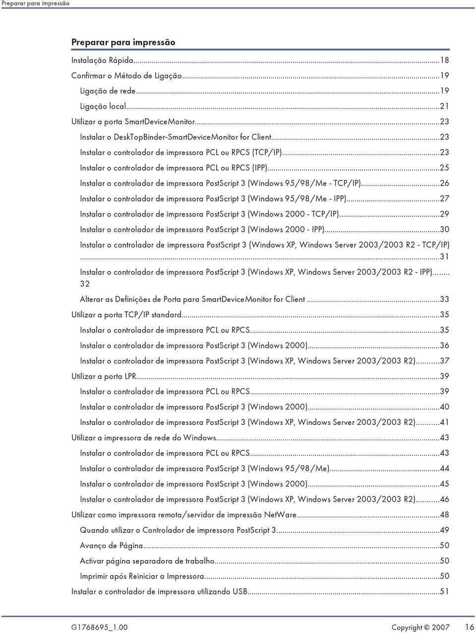 ..25 Instalar o controlador de impressora PostScript 3 (Windows 95/98/Me - TCP/IP)...26 Instalar o controlador de impressora PostScript 3 (Windows 95/98/Me - IPP).