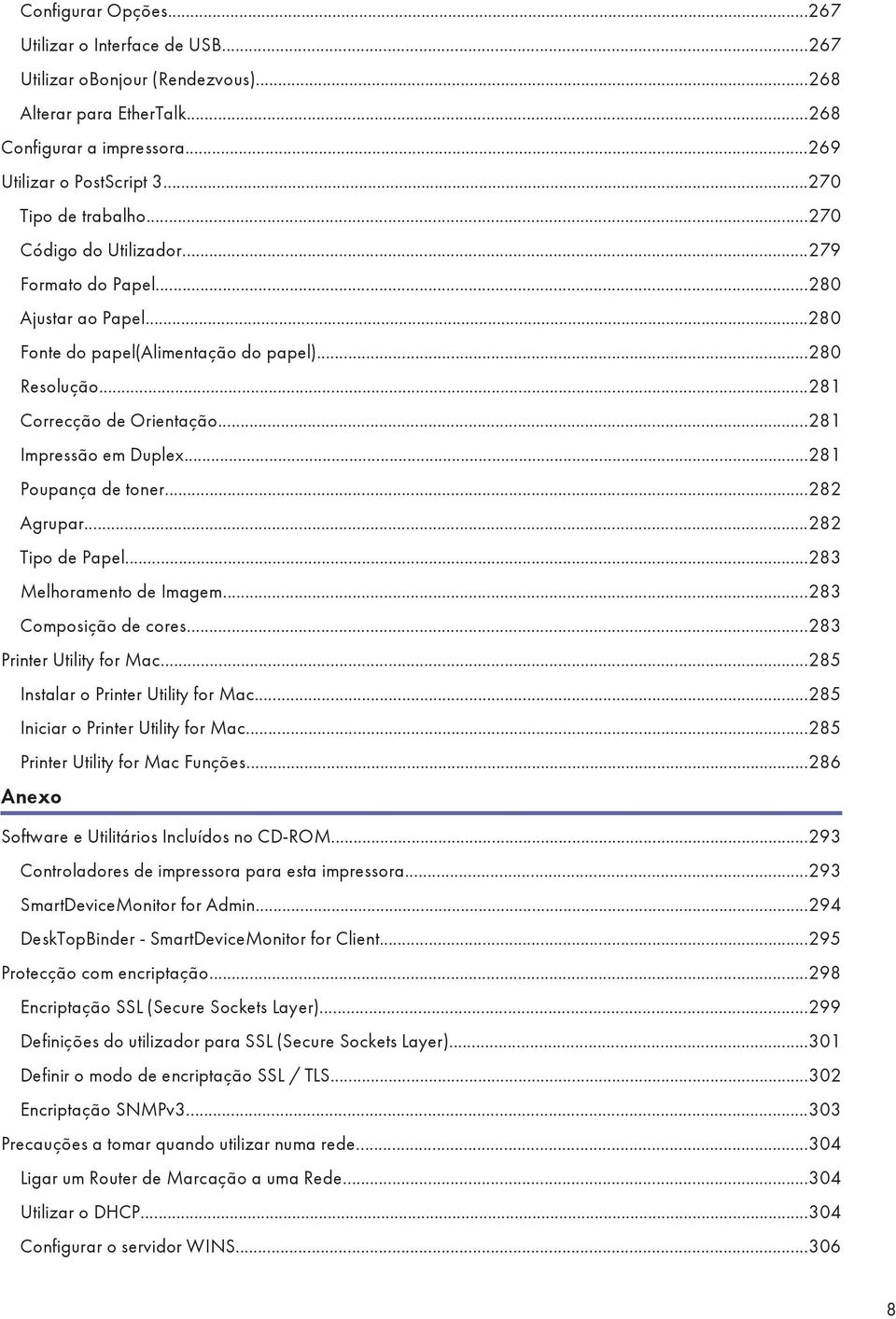 ..281 Poupança de toner...282 Agrupar...282 Tipo de Papel...283 Melhoramento de Imagem...283 Composição de cores...283 Printer Utility for Mac...285 Instalar o Printer Utility for Mac.