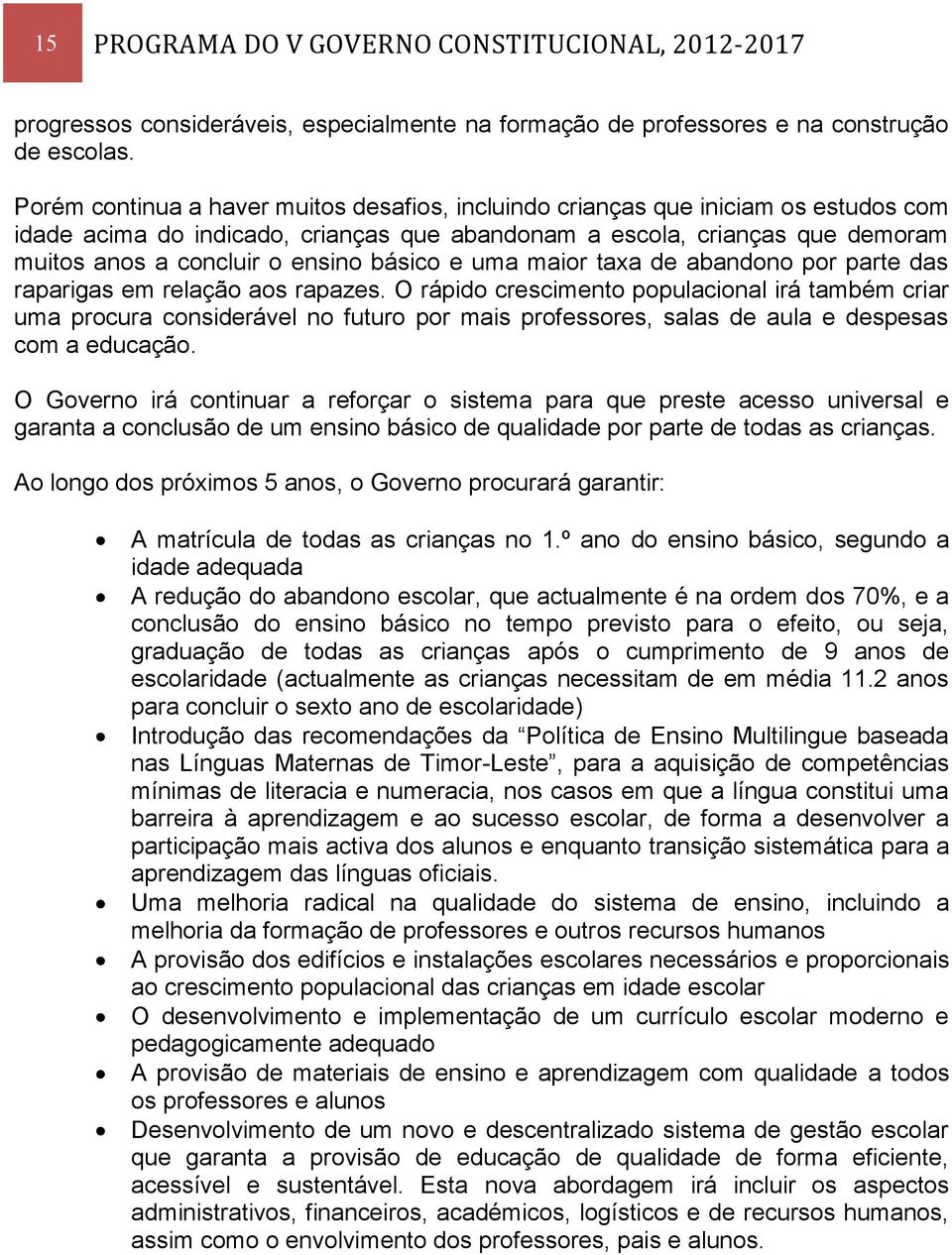 básico e uma maior taxa de abandono por parte das raparigas em relação aos rapazes.