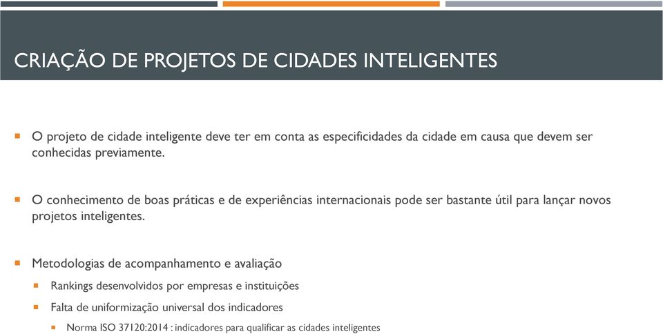 O conhecimento de boas práticas e de experiências internacionais pode ser bastante útil para lançar novos projetos inteligentes.