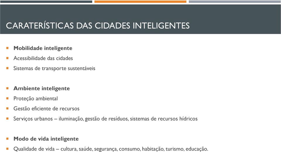 recursos Serviços urbanos iluminação, gestão de resíduos, sistemas de recursos hídricos Modo de