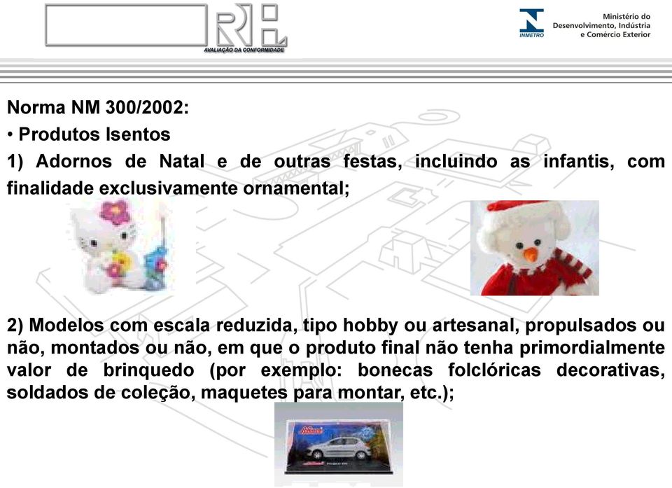 propulsados ou não, montados ou não, em que o produto final não tenha primordialmente valor de