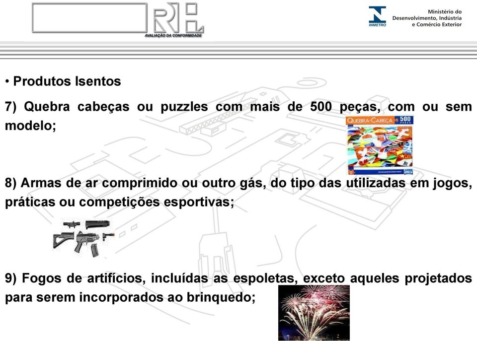 em jogos, práticas ou competições esportivas; 9) Fogos de artifícios,