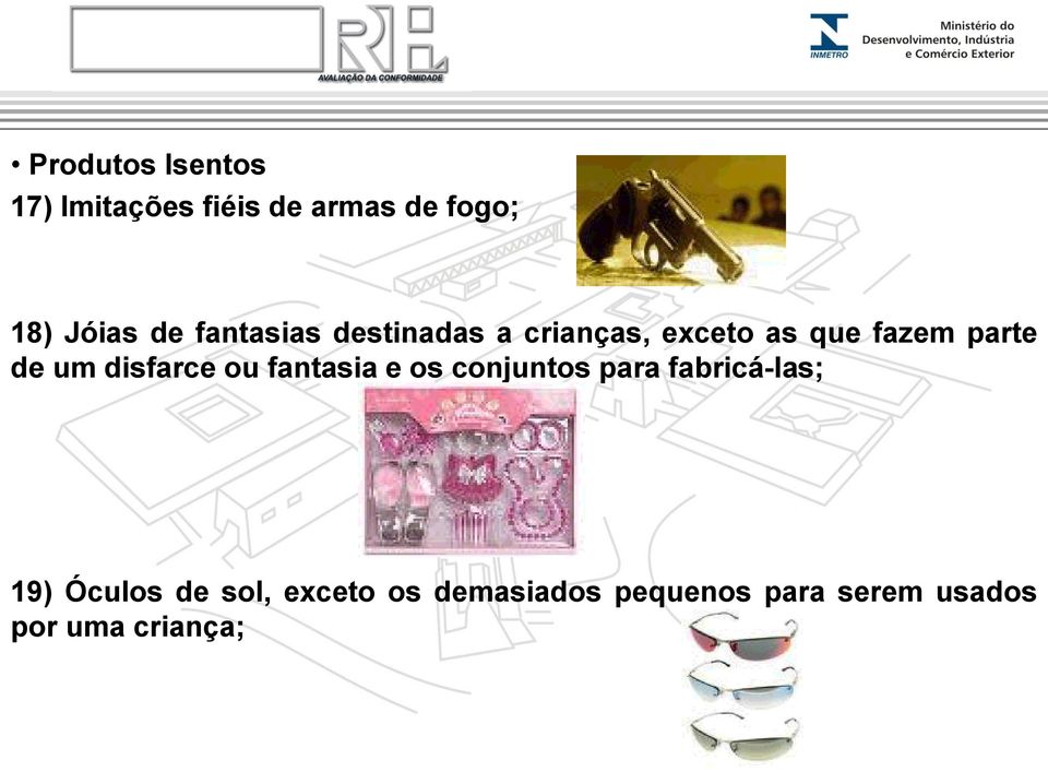 disfarce ou fantasia e os conjuntos para fabricá-las; 19) Óculos de