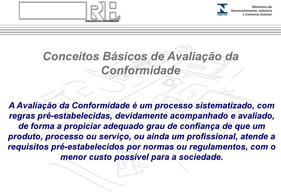 propiciar adequado grau de confiança de que um produto, processo ou serviço, ou ainda um