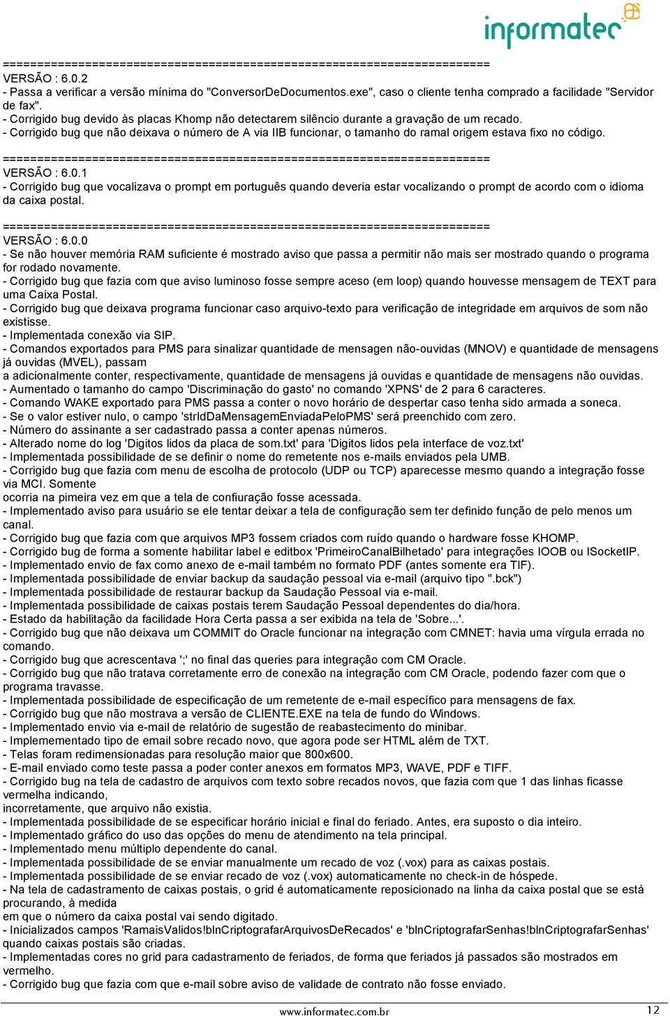 - Corrigido bug que não deixava o número de A via IIB funcionar, o tamanho do ramal origem estava fixo no código. VERSÃO : 6.0.