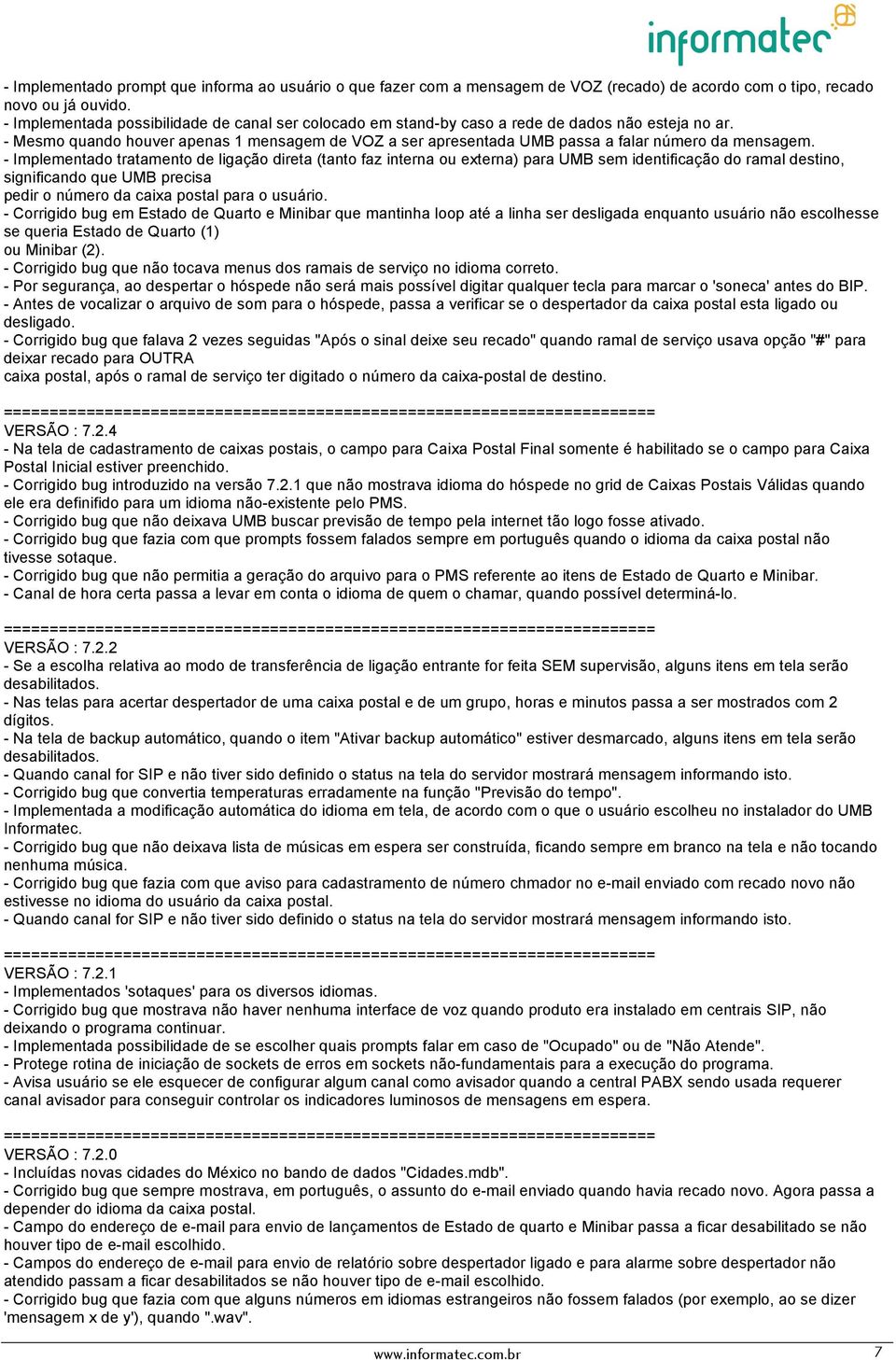 - Mesmo quando houver apenas 1 mensagem de VOZ a ser apresentada UMB passa a falar número da mensagem.