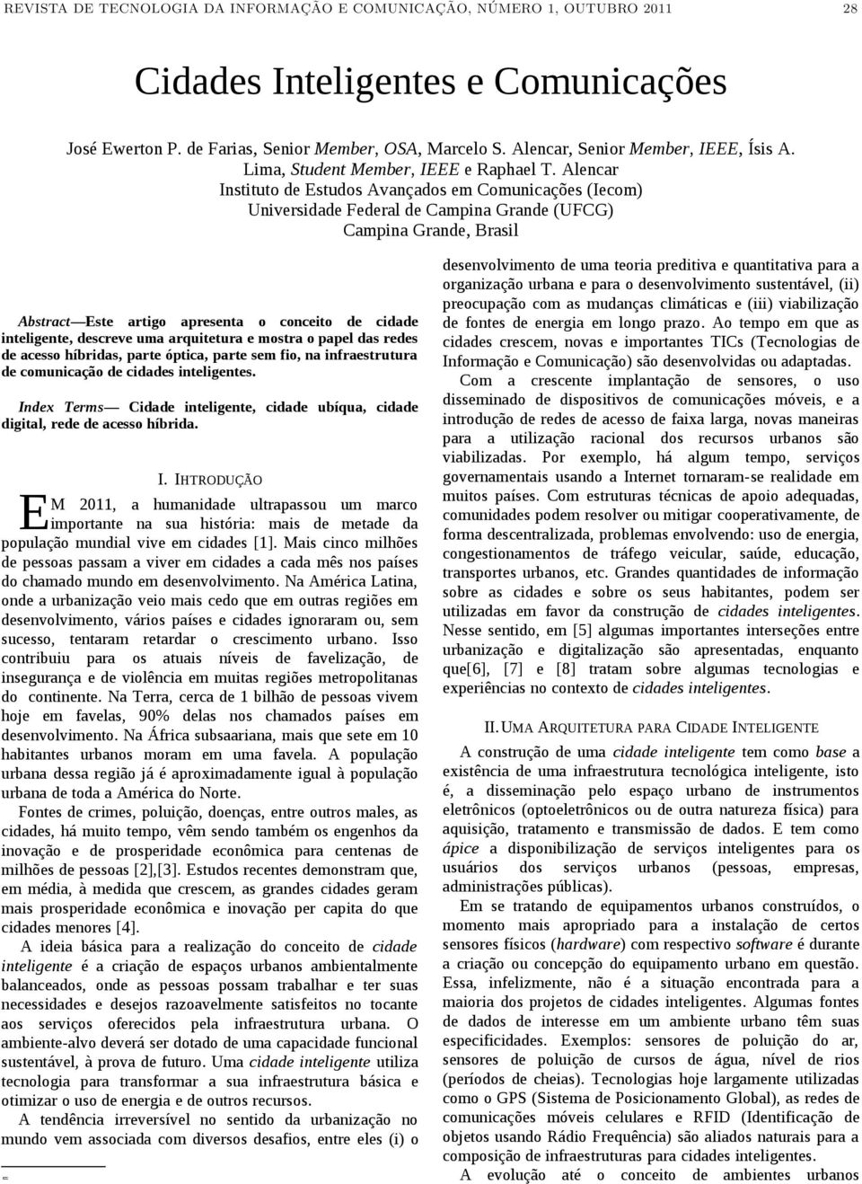 Alencar Instituto de Estudos Avançados em Comunicações (Iecom) Universidade Federal de Campina Grande (UFCG) Campina Grande, Brasil Abstract Este artigo apresenta o conceito de cidade inteligente,