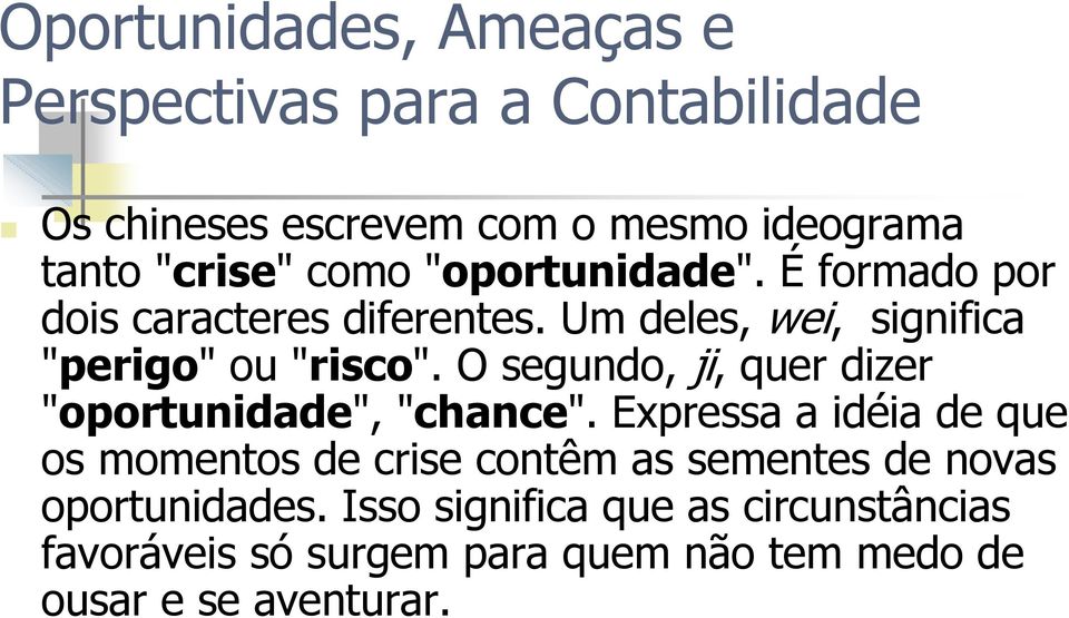 O segundo, ji, quer dizer "oportunidade", "chance".