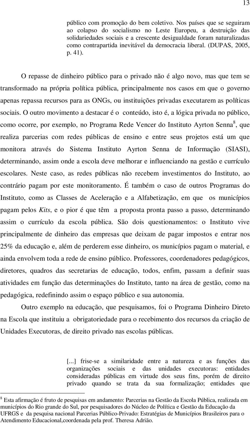 democracia liberal. (DUPAS, 2005, p. 41).