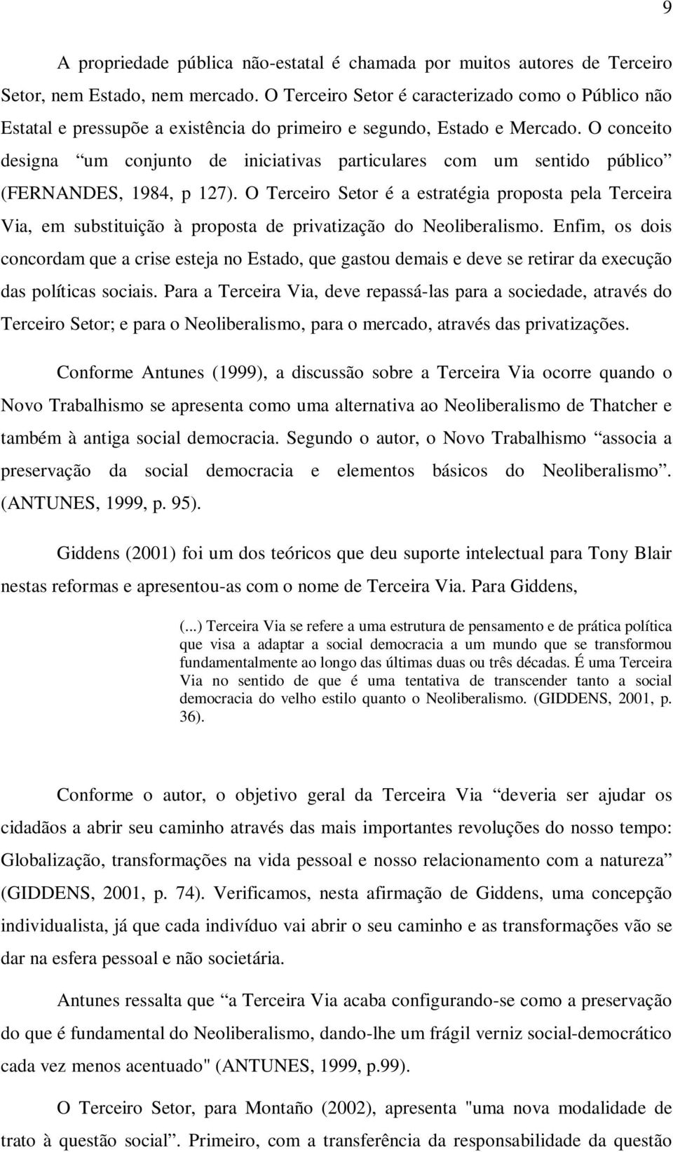 O conceito designa um conjunto de iniciativas particulares com um sentido público (FERNANDES, 1984, p 127).