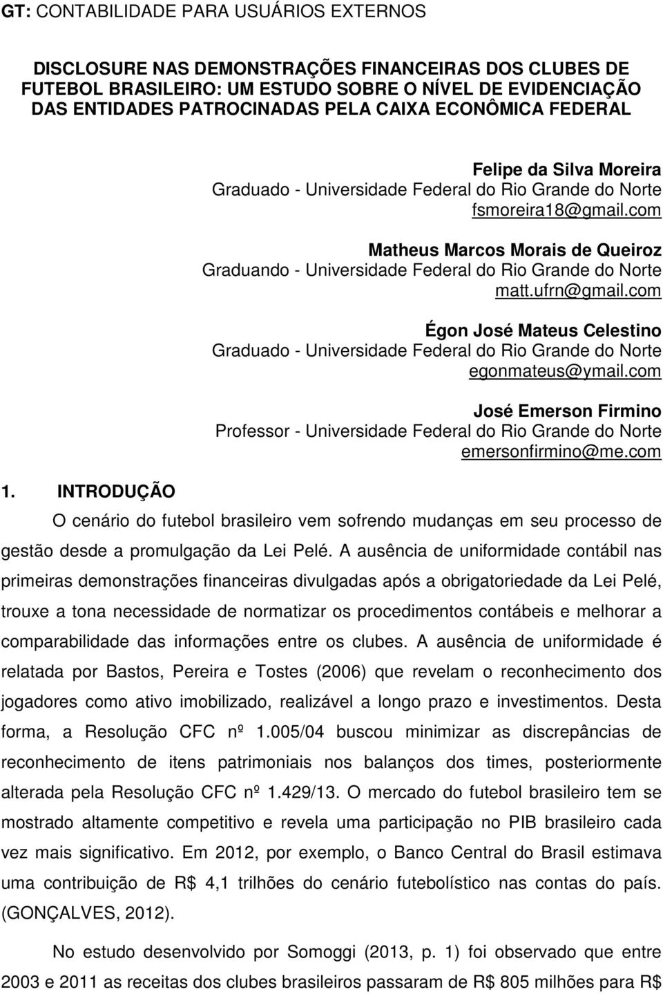 com Matheus Marcos Morais de Queiroz Graduando - Universidade Federal do Rio Grande do Norte matt.ufrn@gmail.