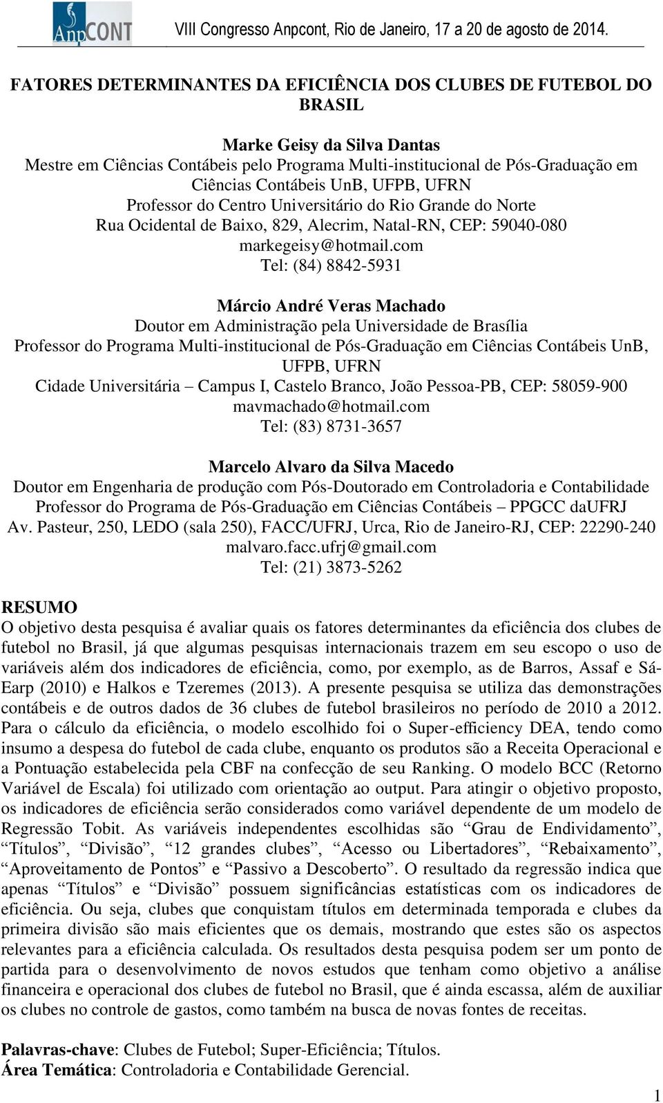 com Tel: (84) 8842-5931 Márcio André Veras Machado Doutor em Administração pela Universidade de Brasília Professor do Programa Multi-institucional de Pós-Graduação em Ciências Contábeis UnB, UFPB,