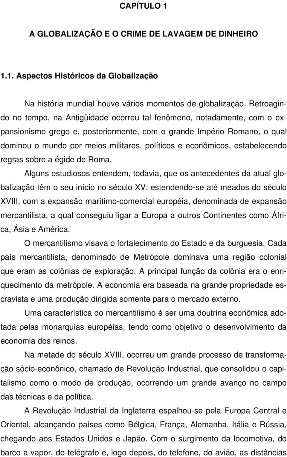 e econômicos, estabelecendo regras sobre a égide de Roma.