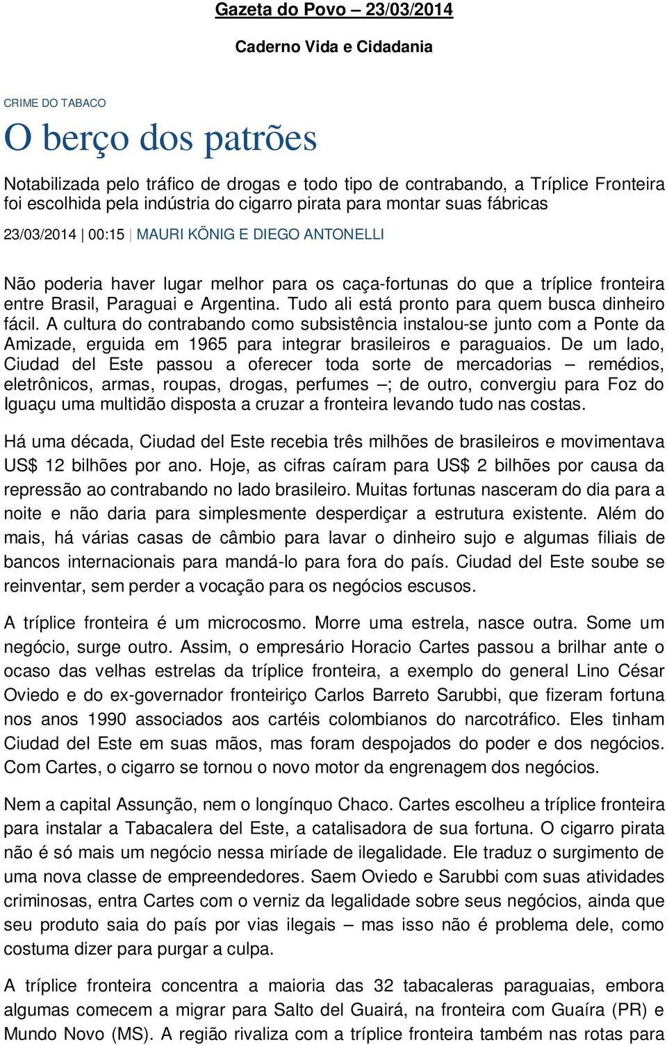 Paraguai e Argentina. Tudo ali está pronto para quem busca dinheiro fácil.