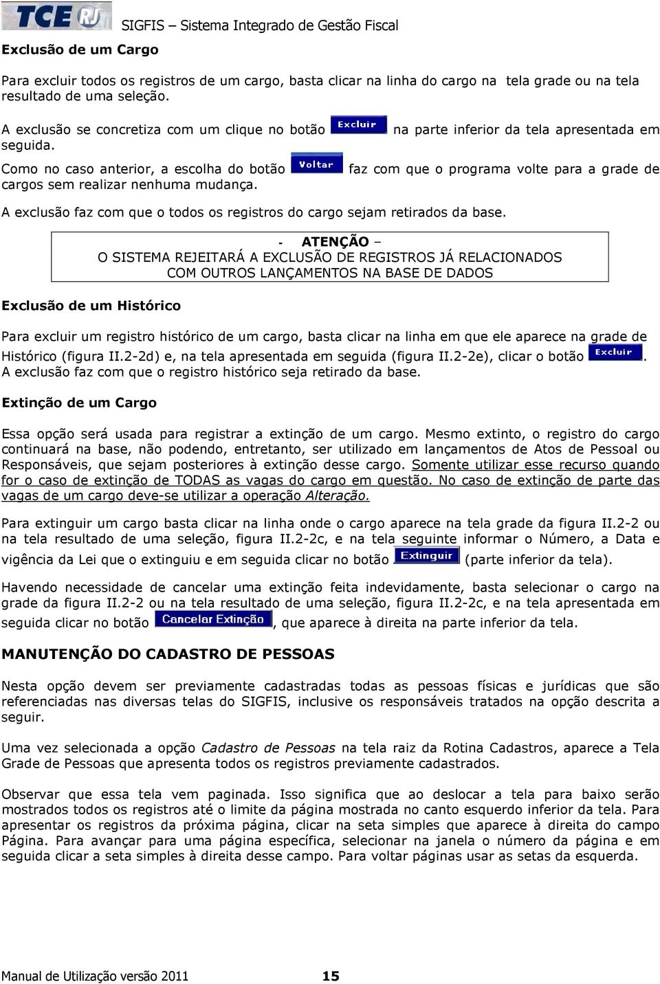 na parte inferior da tela apresentada em faz com que o programa volte para a grade de A exclusão faz com que o todos os registros do cargo sejam retirados da base.