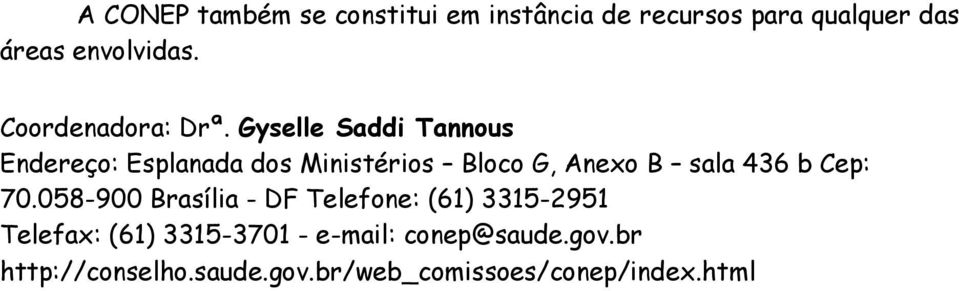 Gyselle Saddi Tannous Endereço: Esplanada dos Ministérios Bloco G, Anexo B sala 436 b Cep: