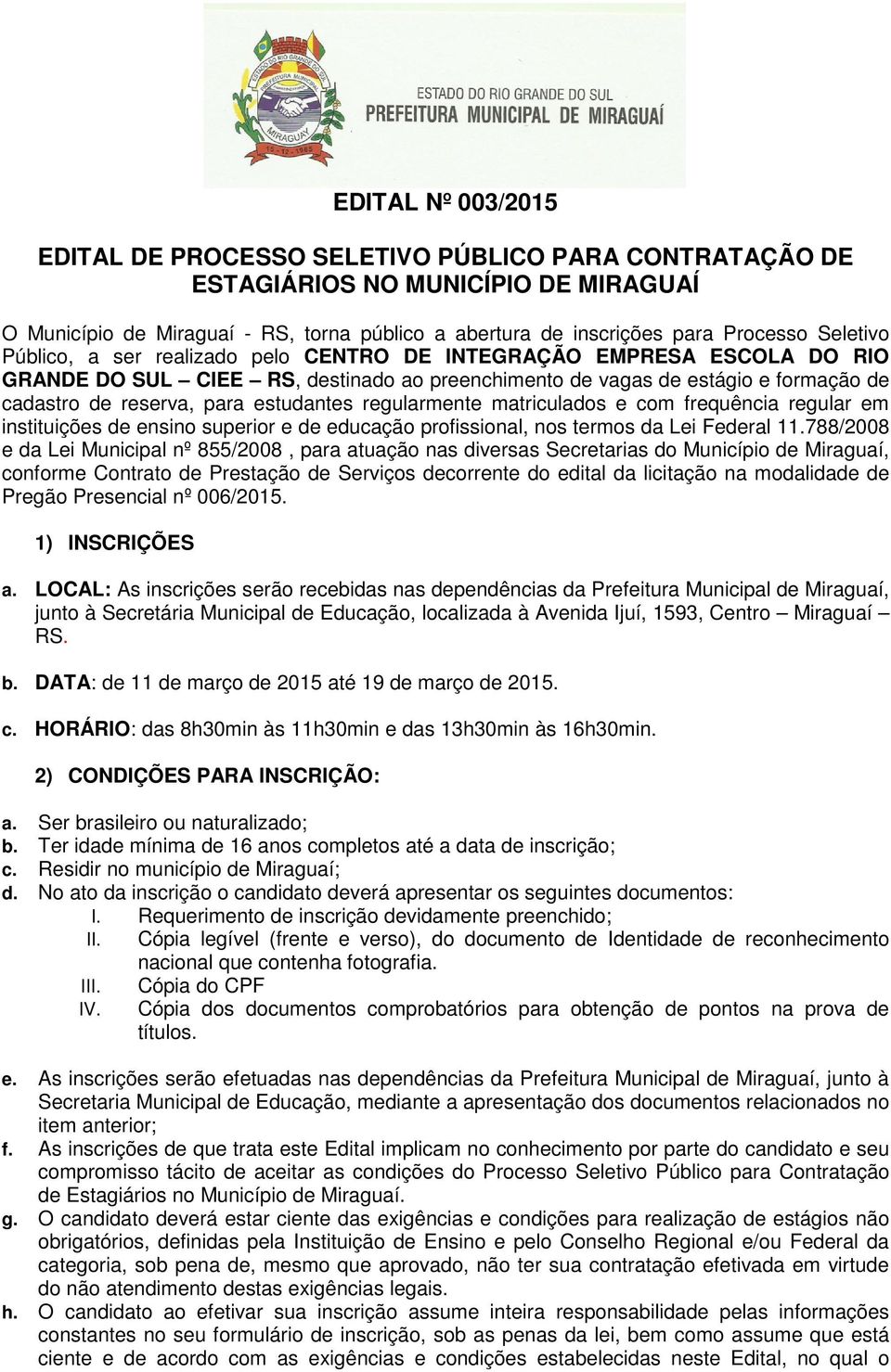 estudantes regularmente matriculados e com frequência regular em instituições de ensino superior e de educação profissional, nos termos da Lei Federal 11.