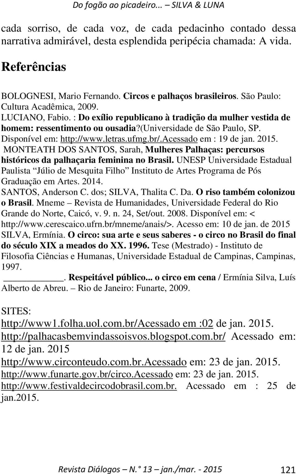 letras.ufmg.br/.acessado em : 19 de jan. 2015. MONTEATH DOS SANTOS, Sarah, Mulheres Palhaças: percursos históricos da palhaçaria feminina no Brasil.