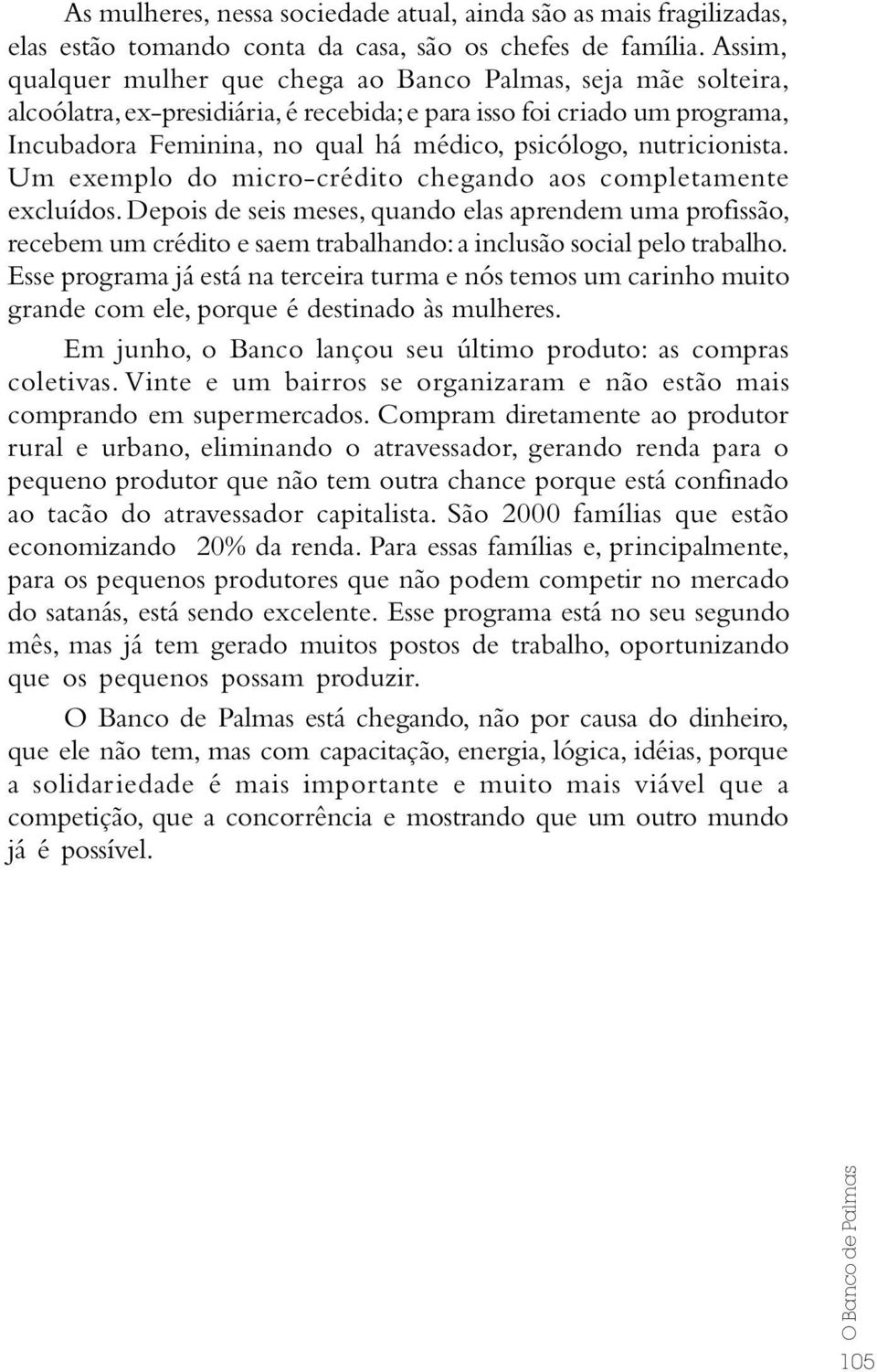 nutricionista. Um exemplo do micro-crédito chegando aos completamente excluídos.