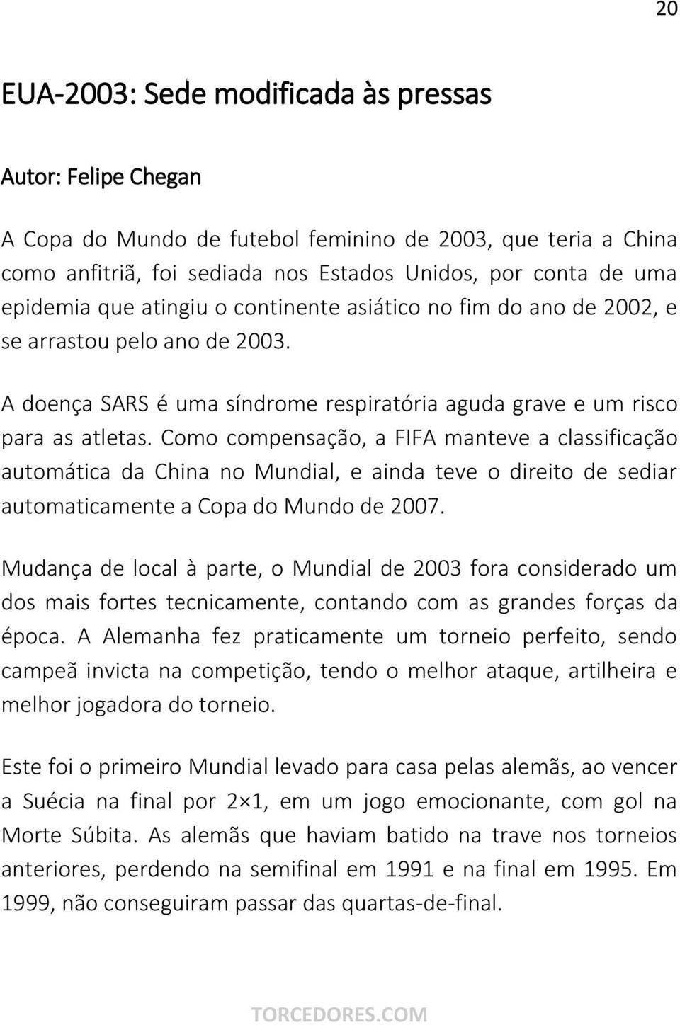 Como compensação, a FIFA manteve a classificação automática da China no Mundial, e ainda teve o direito de sediar automaticamente a Copa do Mundo de 2007.