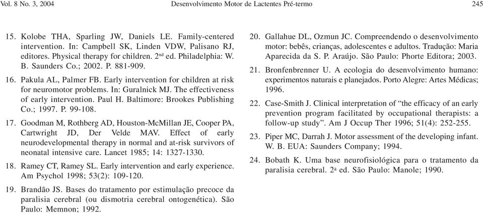 The effectiveness of early intervention. Paul H. Baltimore: Brookes Publishing Co.; 1997. P. 99-18. 17. Goodman M, Rothberg AD, Houston-McMillan JE, Cooper PA, Cartwright JD, Der Velde MAV.