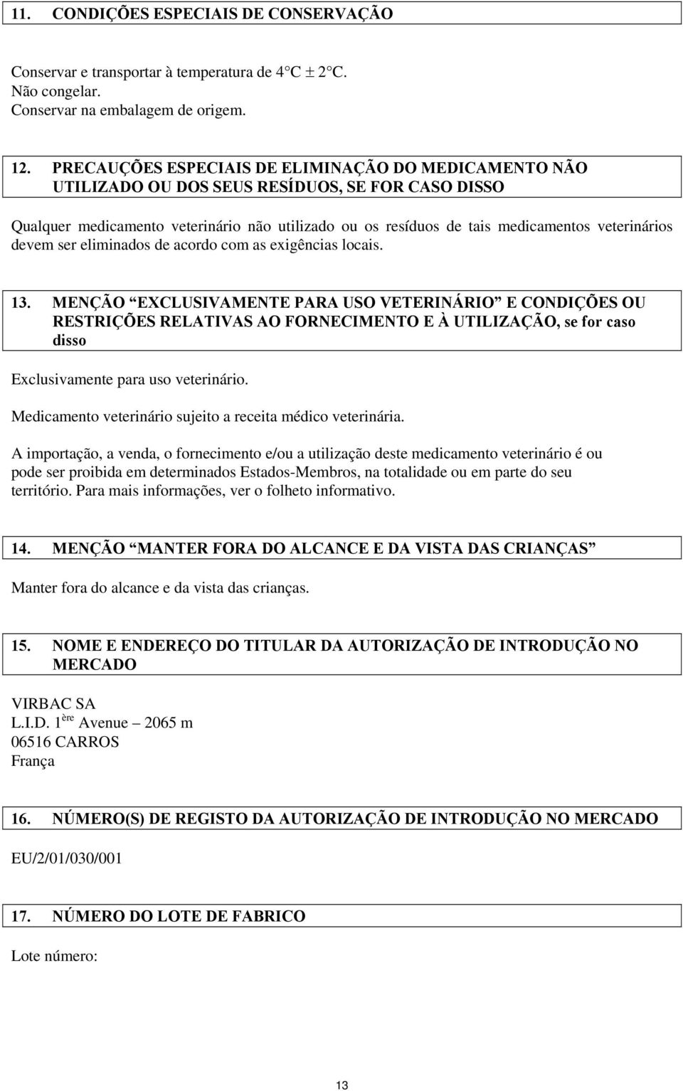 devem ser eliminados de acordo com as exigências locais. 13.