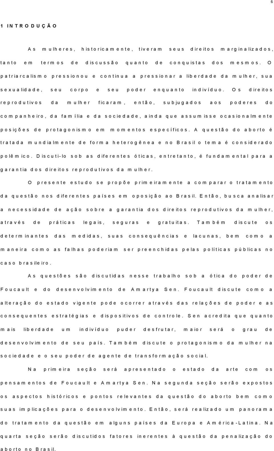 O p a t r ia r c a lis m o p r e s s io n o u e c o n t in u a a p r e s s io n a r a lib e r d a d e d a m u lh e r, s u a s e x u a lid a d e, s e u c o r p o e s e u p o d e r e n q u a n t o in d