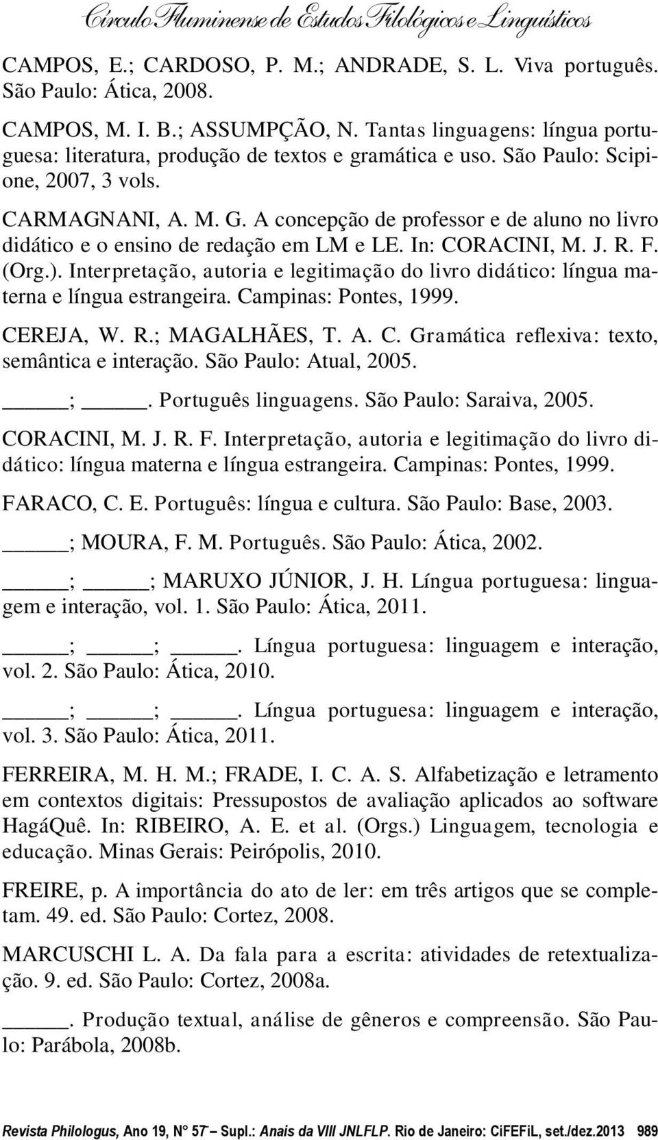 A concepção de professor e de aluno no livro didático e o ensino de redação em LM e LE. In: CORACINI, M. J. R. F. (Org.).