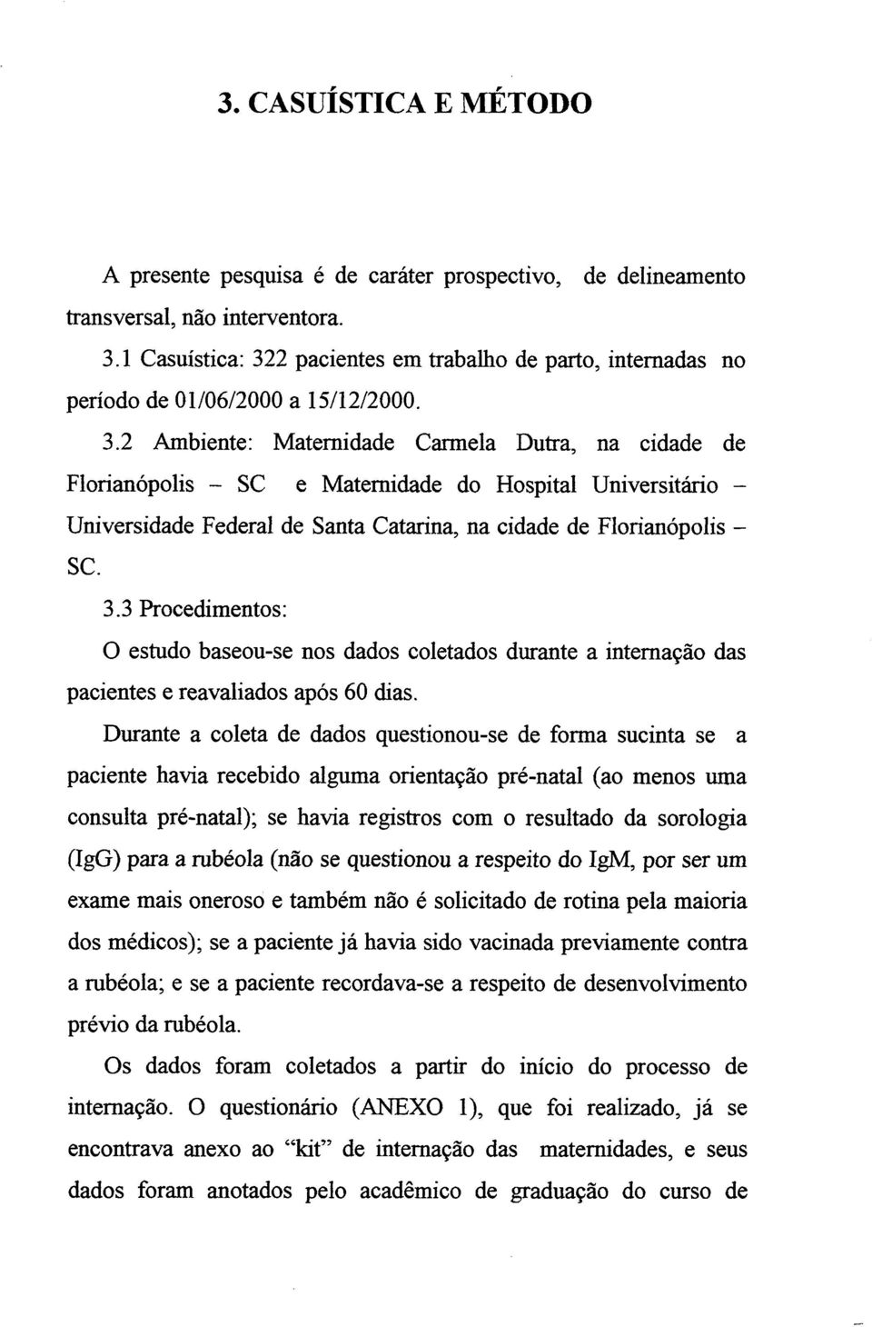 3.3 Procedimentos: O estudo baseou-se nos dados coletados durante a intemação das pacientes e reavaliados após 60 dias.