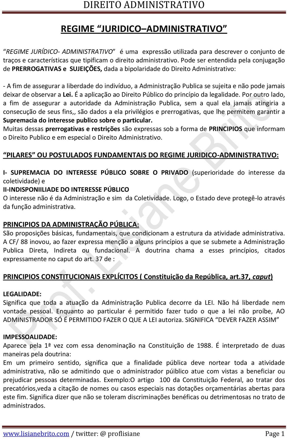 pode jamais deixar de observar a Lei. É a aplicação ao Direito Público do princípio da legalidade.