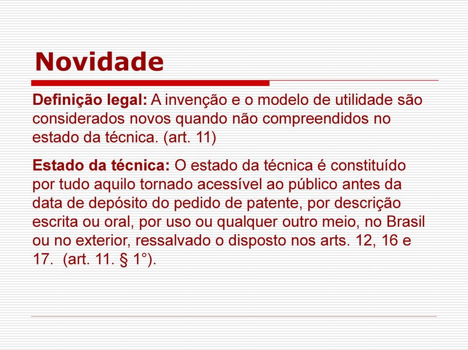 11) Estado da técnica: O estado da técnica é constituído por tudo aquilo tornado acessível ao público antes