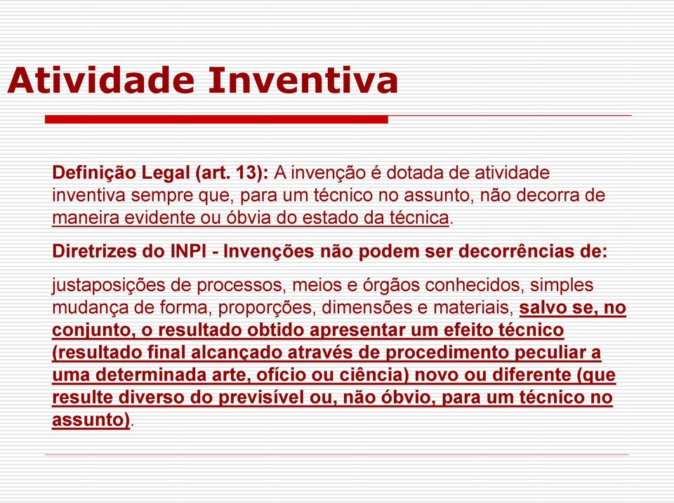 Diretrizes do INPI - Invenções não podem ser decorrências de: justaposições de processos, meios e órgãos conhecidos, simples mudança de forma, proporções,