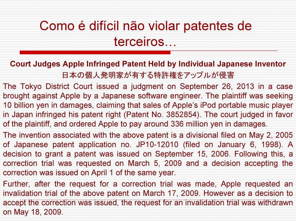 The plaintiff was seeking 10 billion yen in damages, claiming that sales of Apple s ipod portable music player in Japan infringed his patent right (Patent No. 3852854).