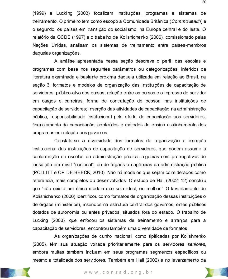 O relatório da OCDE (1997) e o trabalho de Kolisnichenko (2006), comissionado pelas Nações Unidas, analisam os sistemas de treinamento entre países-membros daquelas organizações.