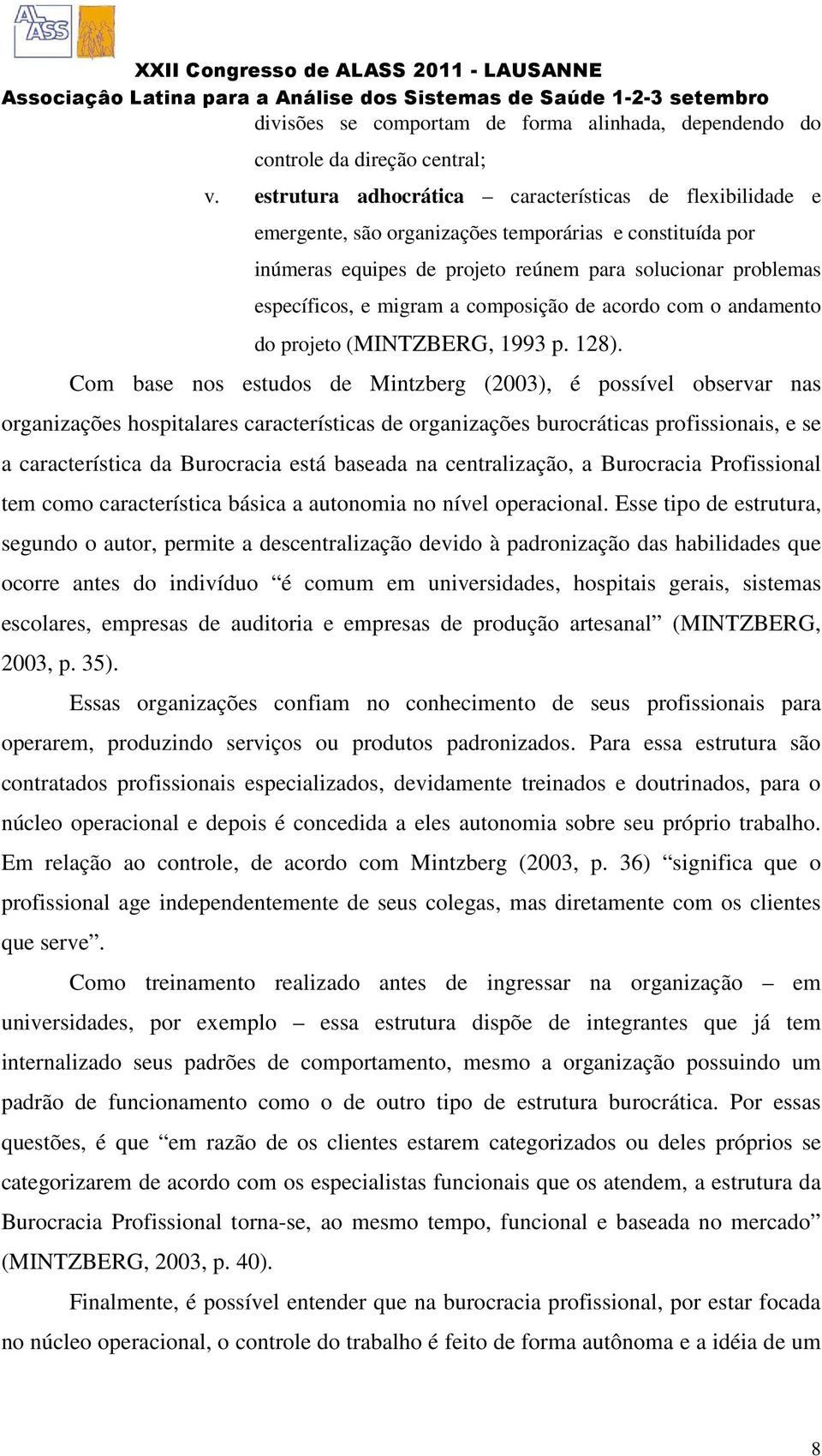 composição de acordo com o andamento do projeto (MINTZBERG, 1993 p. 128).