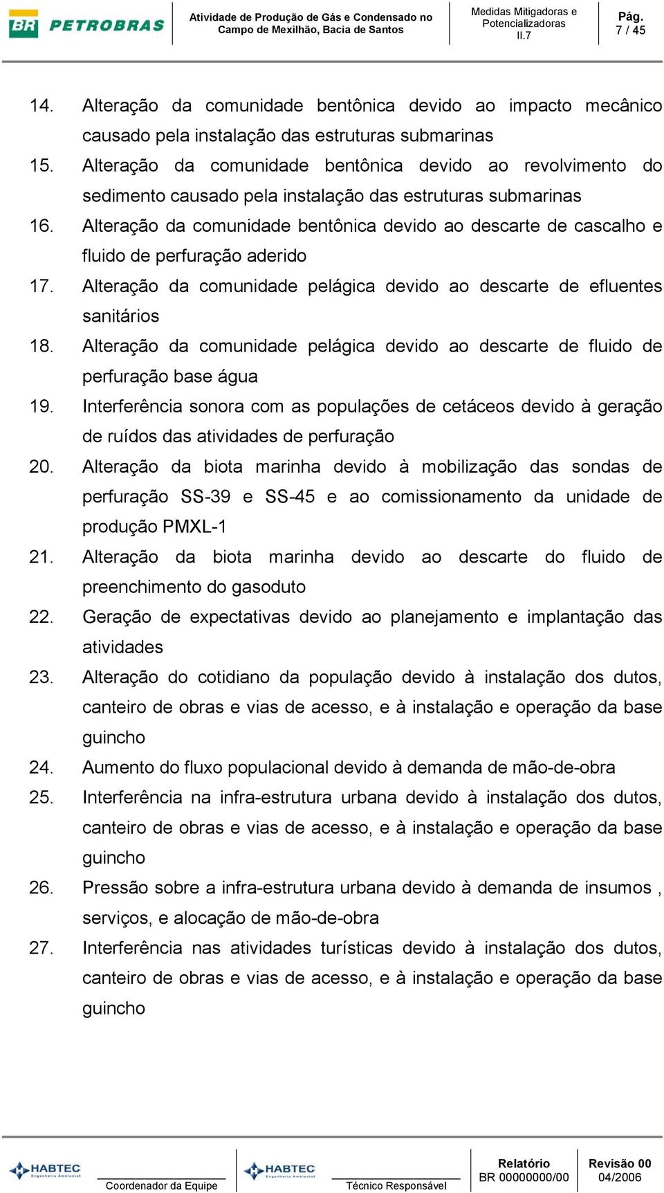 Alteração da comunidade bentônica devido ao descarte de cascalho e fluido de perfuração aderido 17. Alteração da comunidade pelágica devido ao descarte de efluentes sanitários 18.