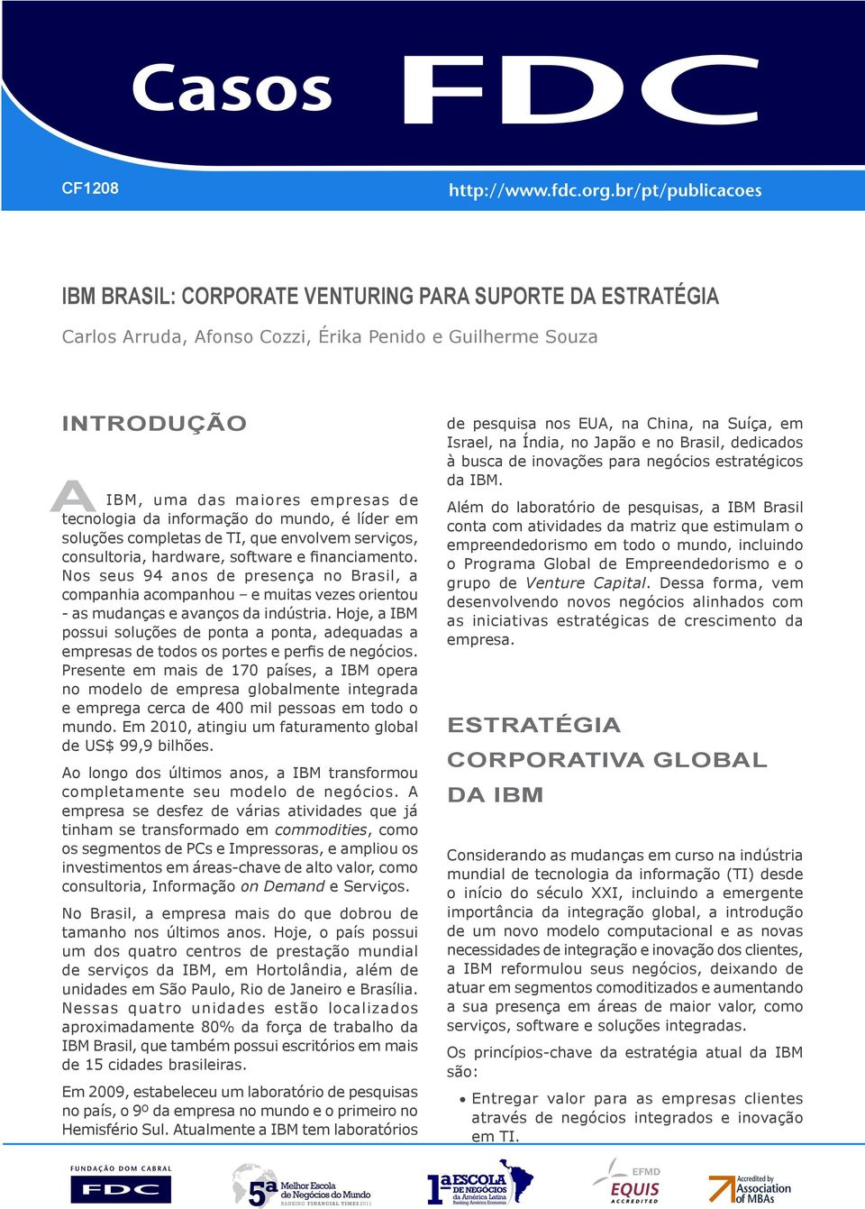 Nos seus 94 anos de presença no Brasil, a companhia acompanhou e muitas vezes orientou - as mudanças e avanços da indústria.