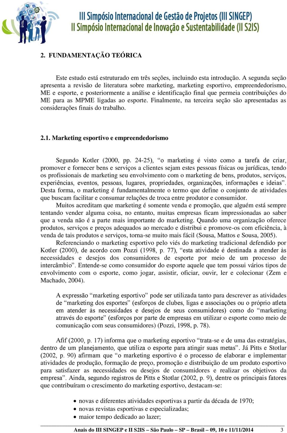 ME para as MPME ligadas ao esporte. Finalmente, na terceira seção são apresentadas as considerações finais do trabalho. 2.1. Marketing esportivo e empreendedorismo Segundo Kotler (2000, pp.