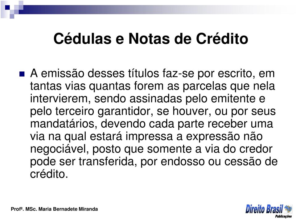 houver, ou por seus mandatários, devendo cada parte receber uma via na qual estará impressa a