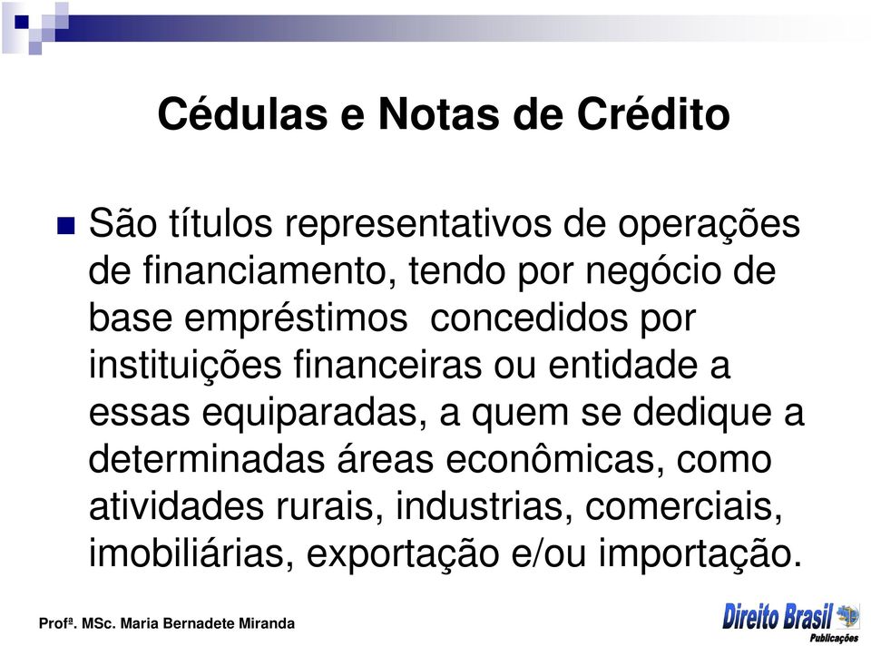 financeiras ou entidade a essas equiparadas, a quem se dedique a determinadas áreas