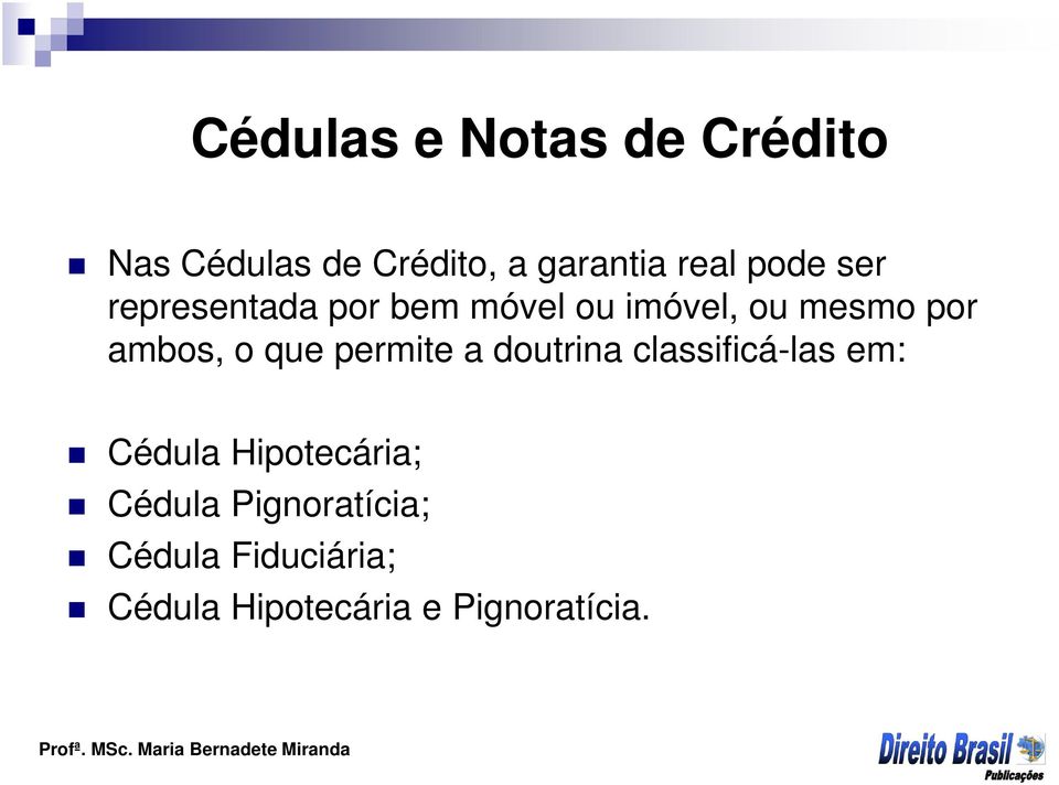 o que permite a doutrina classificá-las em: Cédula Hipotecária;