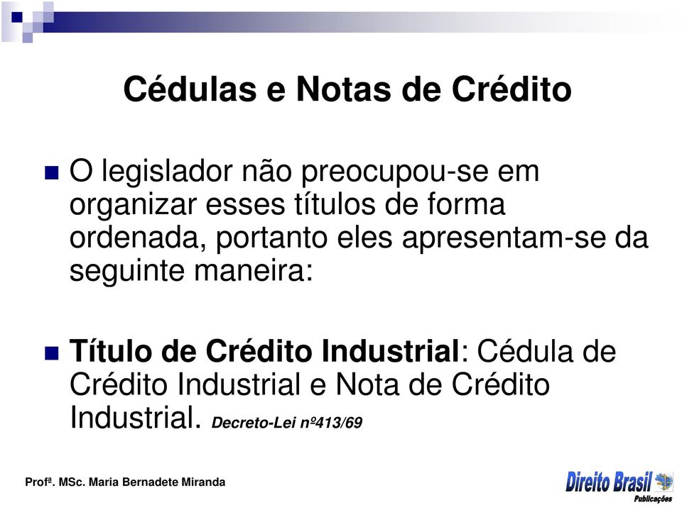 apresentam-se da seguinte maneira: Título de Crédito Industrial: