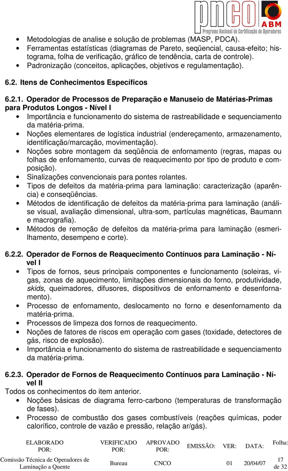 Padronização (conceitos, aplicações, objetivos e regulamentação). 6.2. Itens de Conhecimentos Específicos 6.2.1.