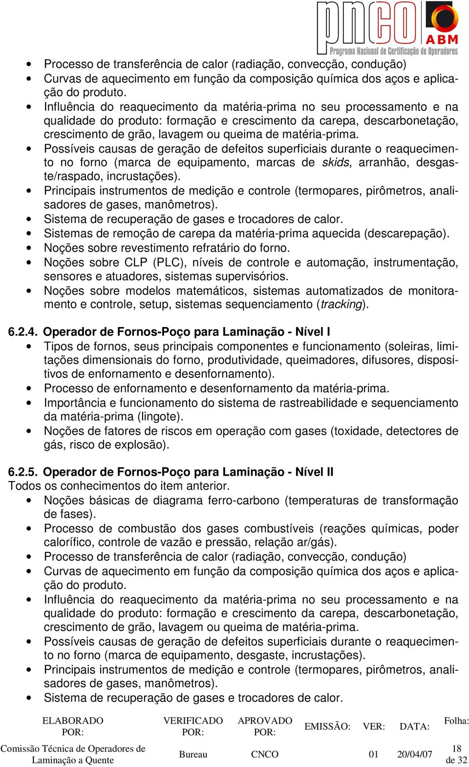 Possíveis causas de geração de defeitos superficiais durante o reaquecimento no forno (marca de equipamento, marcas de skids, arranhão, desgaste/raspado, incrustações).