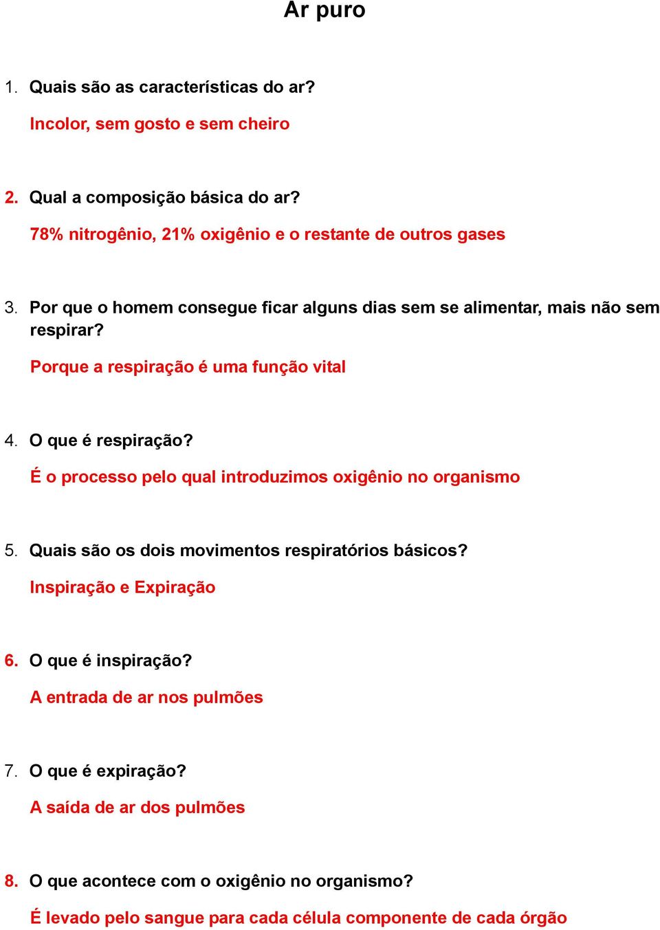 Porque a respiração é uma função vital 4. O que é respiração? É o processo pelo qual introduzimos oxigênio no organismo 5.