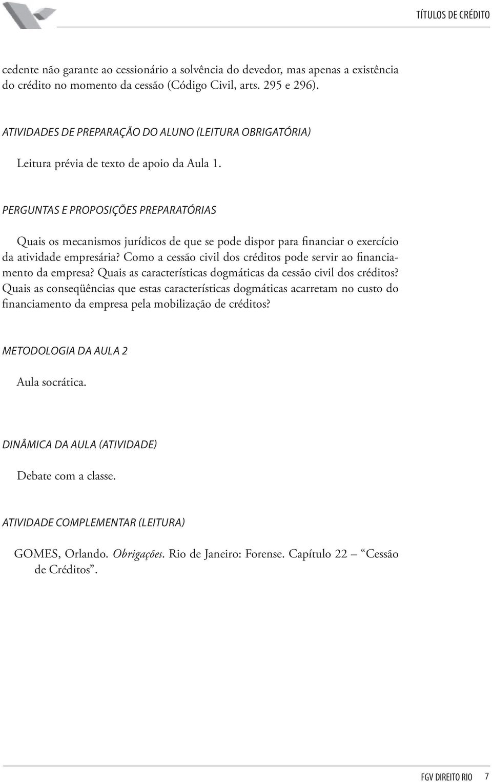 PERGUNTAS E PROPOSIÇÕES PREPARATÓRIAS Quais os mecanismos jurídicos de que se pode dispor para financiar o exercício da atividade empresária?