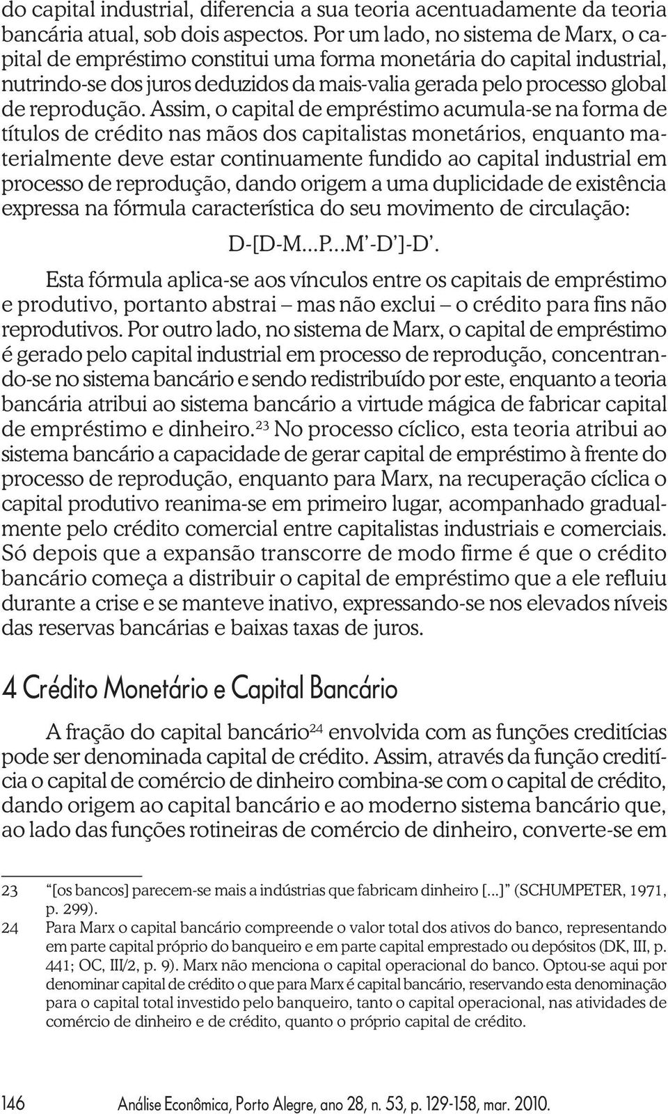 Assim, o capital de empréstimo acumula-se na forma de títulos de crédito nas mãos dos capitalistas monetários, enquanto materialmente deve estar continuamente fundido ao capital industrial em