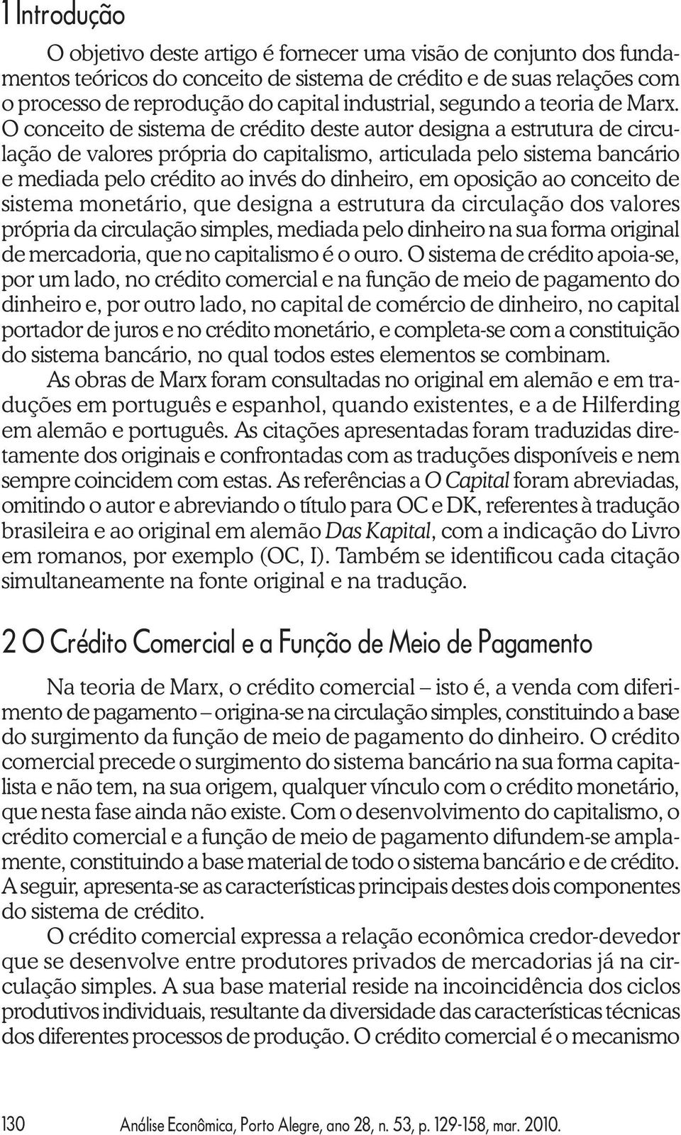 O conceito de sistema de crédito deste autor designa a estrutura de circulação de valores própria do capitalismo, articulada pelo sistema bancário e mediada pelo crédito ao invés do dinheiro, em