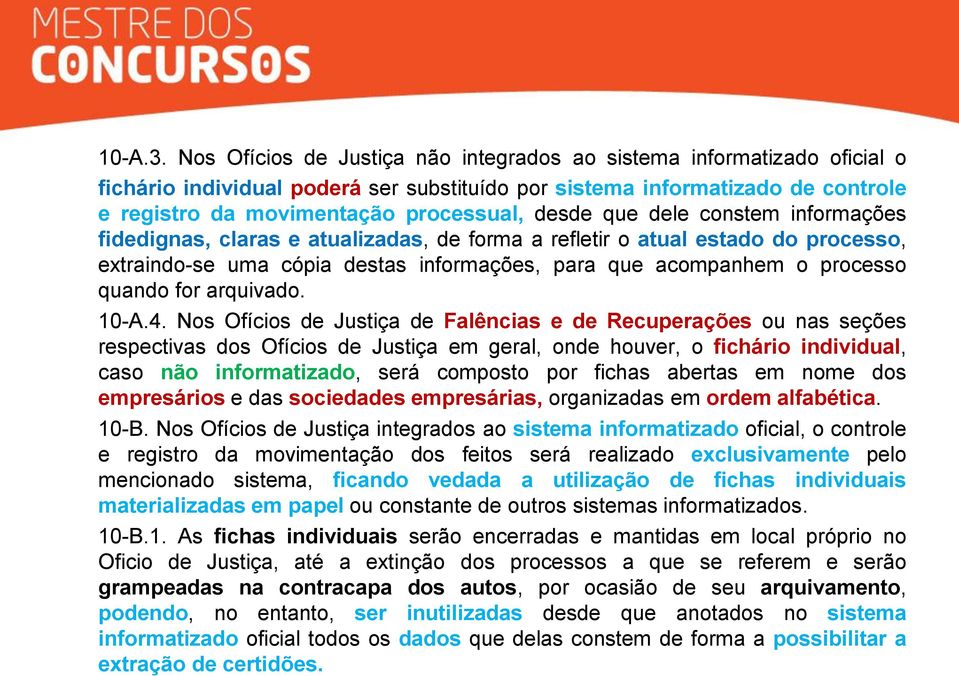 que dele constem informações fidedignas, claras e atualizadas, de forma a refletir o atual estado do processo, extraindo-se uma cópia destas informações, para que acompanhem o processo quando for